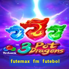 futemax fm futebol ao vivo